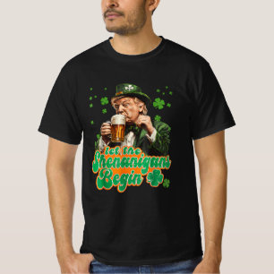 Funny Trump Driking Beer Let the Shenanigans Begin T-Shirt