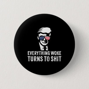 Funny Trump Everything Woke Turns To Quote 6 Cm Round Badge