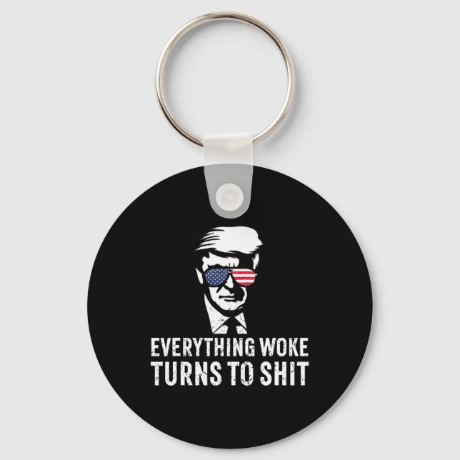 Funny Trump Everything Woke Turns To Quote  Key Ring (Front)