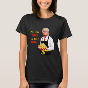 Funny Trump Fast Food Put The Fries In The Bag 202 T-Shirt
