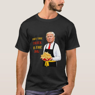 Funny Trump Fast Food Put The Fries In The G 2024 T-Shirt