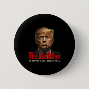 Funny Trump Godfather The Donfather Is Home For Ch 6 Cm Round Badge