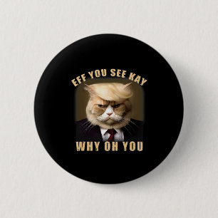 Funny Trump Hair Cat Eff You See Kay Why Oh You  6 Cm Round Badge