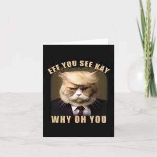 Funny Trump Hair Cat Eff You See Kay Why Oh You Card