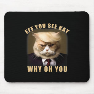 Funny Trump Hair Cat Eff You See Kay Why Oh You  Mouse Pad