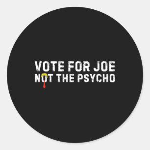 Funny Trump Hair Vote For Joe Not The Psycho Anti- Classic Round Sticker