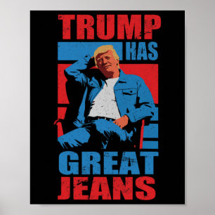 Funny Trump Has Great Jeans Humour Men Women Poster