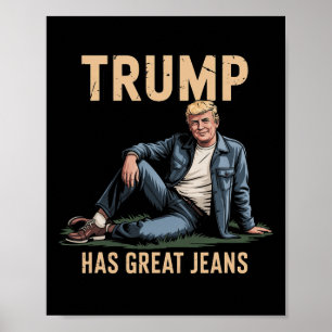 Funny Trump Has Great Jeans Poster