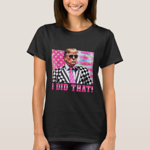 Funny Trump I Did That _1  T-Shirt
