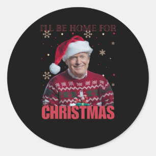 Funny Trump I'll Be Home For Christmas 2025 Holida Classic Round Sticker