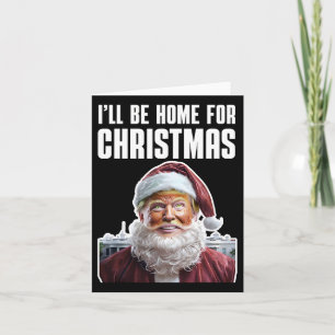 Funny Trump I'll Be Home For Christmas Funny Trump Card