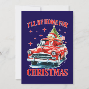 Funny Trump I'll Be Home for Christmas Holiday Card