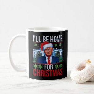 Funny Trump I'll Be Home for Christmas Ugly Coffee Mug