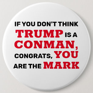 Funny Trump is a Conman You are the Mark 6 Cm Round Badge