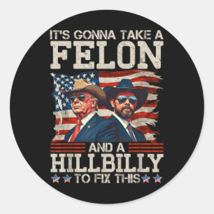 Funny Trump Its Gonna Take A Hillbilly And A Classic Round Sticker