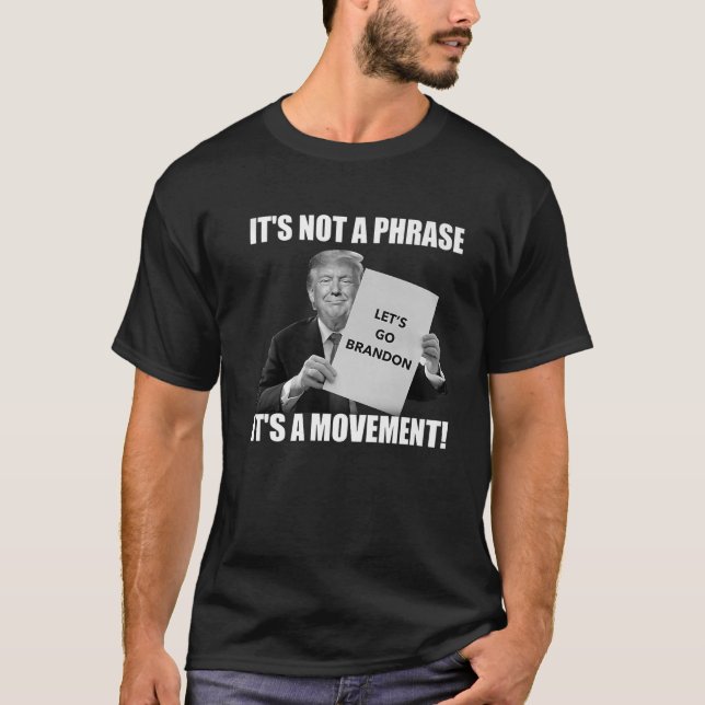 Funny Trump Let's Go Brandon It's Not A Phase Its T-Shirt (Front)