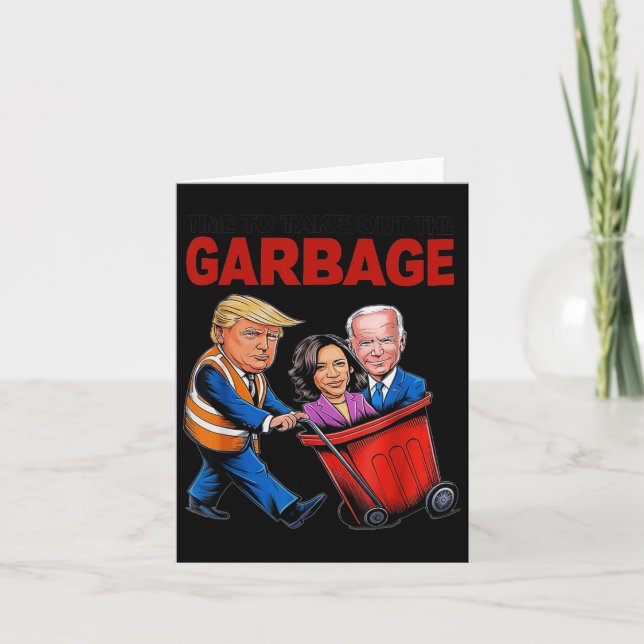 Funny Trump Lover - Time To Take Out The Garbage  Card (Front)
