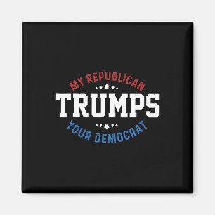 Funny Trump My Republican Trumps Your Democrat  Magnet