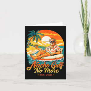 Funny Trump Nacho Gulf No More Gulf Of 2025 Gifts Card