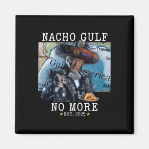 Funny Trump Nacho Gulf No More Gulf Of America  Magnet
