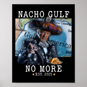 Funny Trump Nacho Gulf No More Gulf Of America  Poster