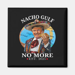 Funny Trump Nacho Gulf No More Trump Merchandise  Magnet
