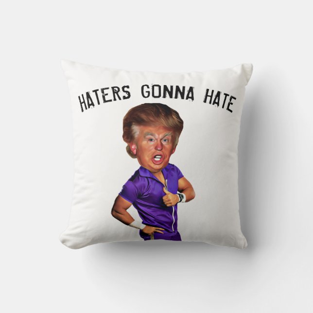 FUNNY TRUMP PILLOW, HATERS GONNA HATE CUSHION (Front)