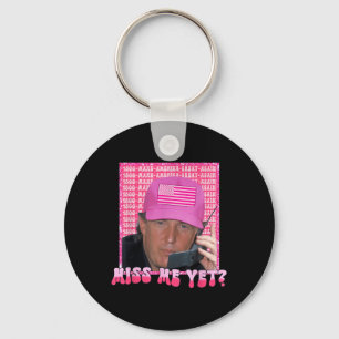 Funny Trump Pink Miss Me Yet, Trump 2024, Key Ring