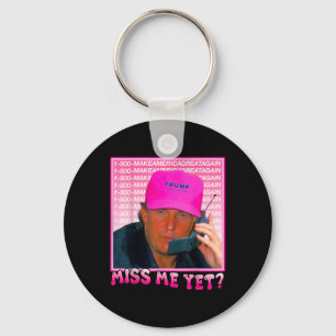 Funny Trump Pink Miss Me Yet, Trump 2024 Key Ring
