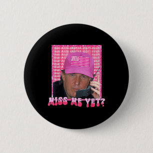 Funny Trump Pink Miss Me Yet, Trump 2024, Presiden 6 Cm Round Badge