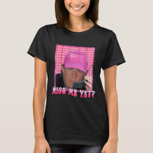 Funny Trump Pink Miss Me Yet, Trump 2024, Presiden T-Shirt