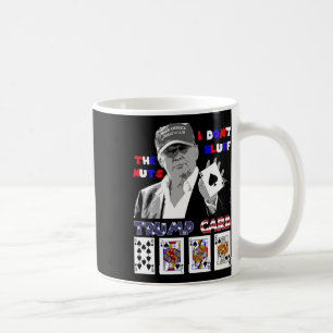 Funny Trump Poker Shirt I Dont Bluff The Nuts Ace Coffee Mug