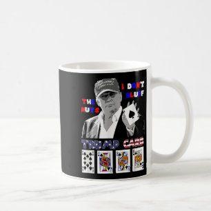 Funny Trump Poker Shirt I Dont Bluff The Nuts Ace  Coffee Mug