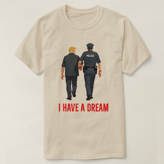Funny Trump Police - 'I Have A Dream' Trump Prison T-Shirt (Design Front)