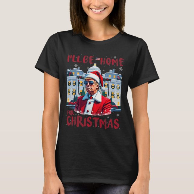 Funny Trump President Again I’ll Be Home For Chris T-Shirt (Front)