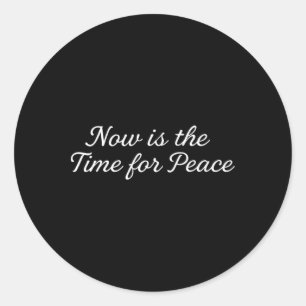 Funny Trump Saying Now Is The Time For Peace 1  Classic Round Sticker