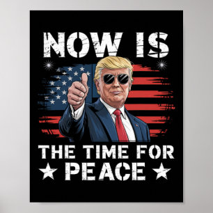 Funny Trump Saying Now Is The Time For Peace 3  Poster