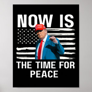 Funny Trump Saying Now Is The Time For Peace 4  Poster