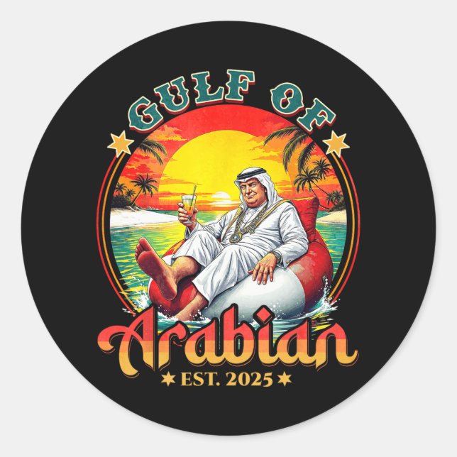 Funny Trump Shirt Gulf Of Arabian Est 2025 Funny G Classic Round Sticker (Front)