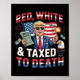 Funny Trump Shirt Red White And Taxed To Death Ant Poster