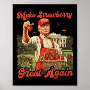 Funny Trump Strawberry Season Make Strawberry Grea Poster