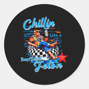 Funny Trump Summer 2024 Chillin Like A Felon Beer  Classic Round Sticker