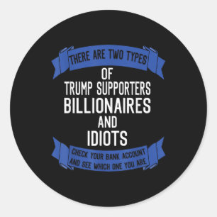 Funny Trump Supporters Idiots And Billionaires  Classic Round Sticker