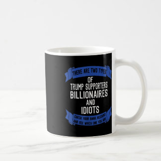 Funny Trump Supporters Idiots And Billionaires Coffee Mug