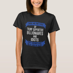 Funny Trump Supporters Idiots And Billionaires T-Shirt
