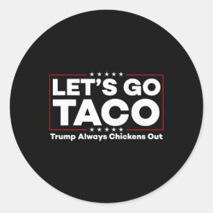 Funny Trump Taco Joke Anti Trump Protest Tee _1 Classic Round Sticker