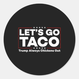 Funny Trump Taco Joke Anti Trump Protest Tee  Classic Round Sticker