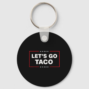 Funny Trump Taco Lets Go Taco Trump Always Chicken Key Ring