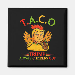 Funny Trump Taco Trump Always Chickens Out _12  Magnet