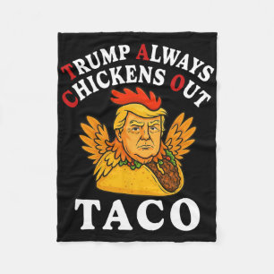Funny Trump Taco Trump Always Chickens Out _13  Fleece Blanket